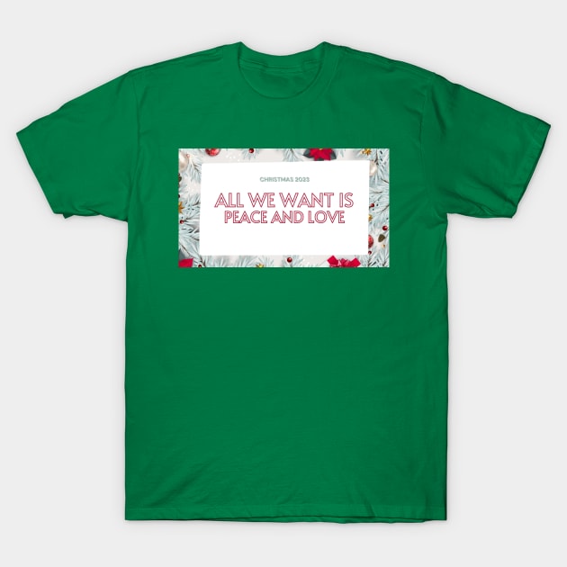 All We Want for Christmas is Peace and Love T-Shirt by NCLady0824 Designs